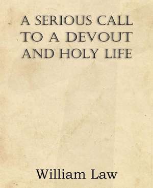 A Serious Call to a Devout and Holy Life de William Law