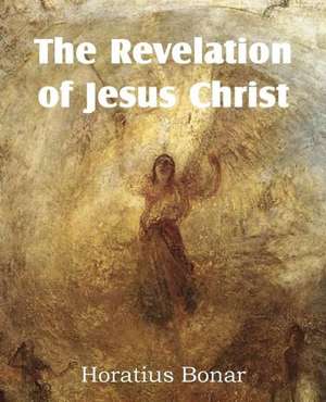 The Revelation of Jesus Christ de Horatius Bonar