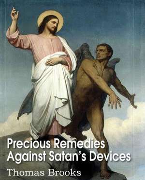 Precious Remedies Against Satan's Devices de Thomas Brooks