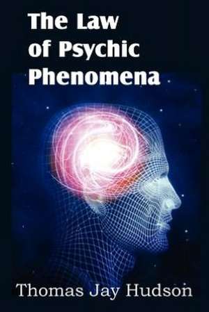 The Law of Psychic Phenomena de THOMAS JAY HUDSON