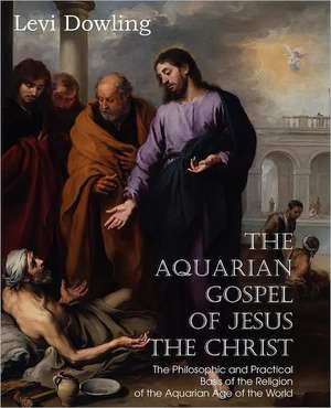 The Aquarian Gospel of Jesus the Christ de Levi Dowling