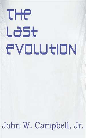 The Last Evolution de John W. Jr. Campbell