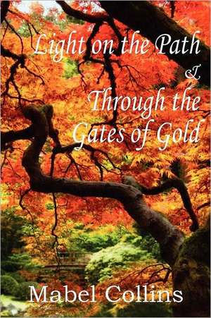 Light on the Path and Through the Gates of Gold de Mabel Collins