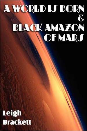 A World Is Born & Black Amazon of Mars de Leigh Brackett