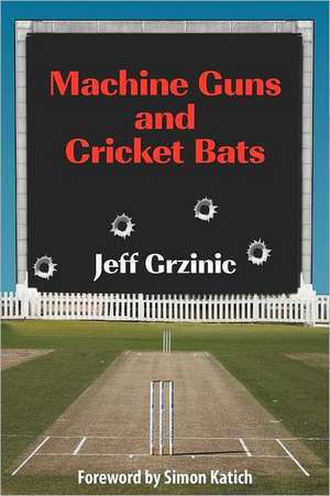 Machine Guns and Cricket Bats de Jeff Grzinic