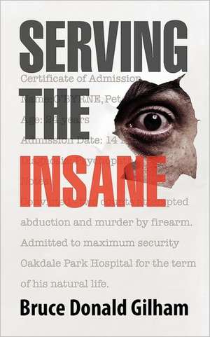 Serving the Insane de Bruce Donald Gilham