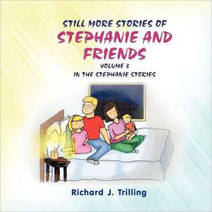 Still More Stories of Stephanie and Friends de Richard J. Trilling