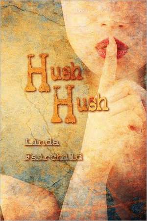 Hush Hush de Linda Fairchild