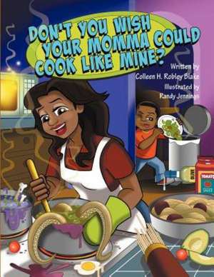 Don't You Wish Your Momma Could Cook Like Mine? de Colleen H. Robley Blake