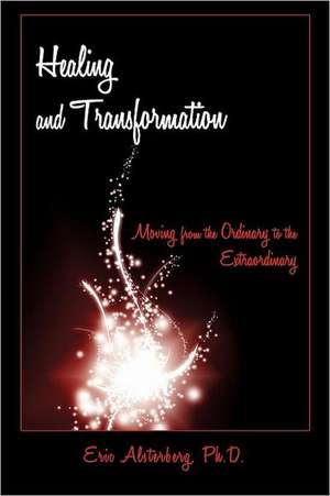 Healing and Transformation de Ph. D. Eric Alsterberg