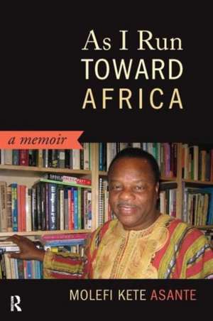 As I Run Toward Africa: A Memoir de Molefi Kete Asante