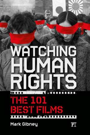 Watching Human Rights: The 101 Best Films de Mark Gibney