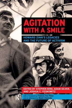 Agitation with a Smile: Howard Zinn's Legacies and the Future of Activism de Stephen Bird