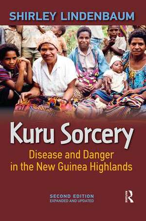 Kuru Sorcery: Disease and Danger in the New Guinea Highlands de Shirley Lindenbaum