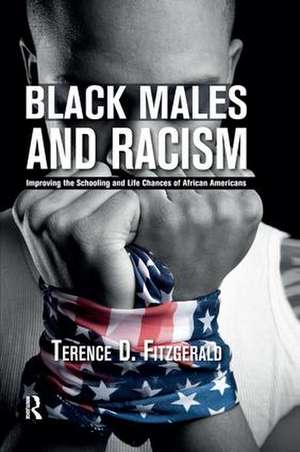 Black Males and Racism: Improving the Schooling and Life Chances of African Americans de Terence D. Fitzgerald