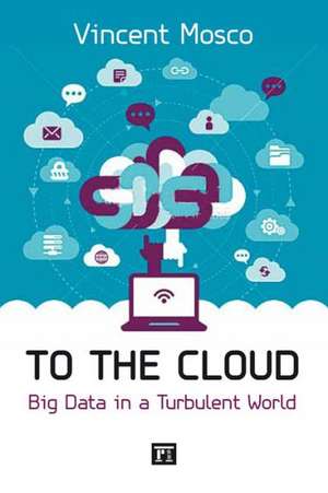 To the Cloud: Big Data in a Turbulent World de Vincent Mosco