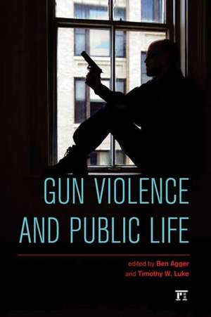 Gun Violence and Public Life de Ben Agger