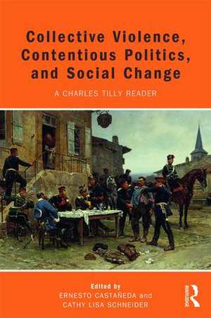 Collective Violence, Contentious Politics, and Social Change: A Charles Tilly Reader de Ernesto Castañeda