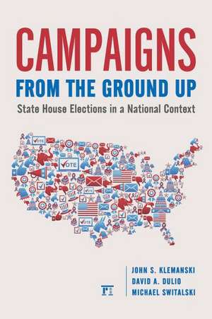 Campaigns from the Ground Up: State House Elections in a National Context de John S Klemanski