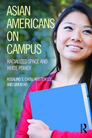 Asian Americans on Campus: Racialized Space and White Power de Rosalind Chou