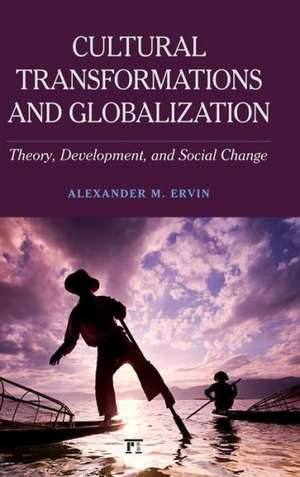 Cultural Transformations and Globalization: Theory, Development, and Social Change de Alexander M Ervin