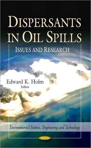 Dispersants in Oil Spills: Issues & Research de Edward K. Holm