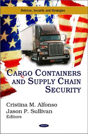 Cargo Containers & Supply Chain Security de Cristina M Alfonso