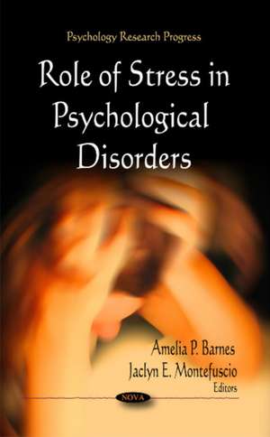 Role of Stress in Psychological Disorders de Amelia P. Barnes