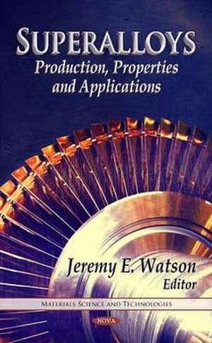 Superalloys: Production, Properties & Applications de Jeremy A Corso