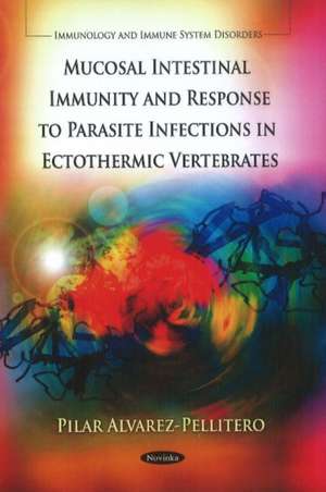 Mucosal Intestinal Immunity & Response to Parasite Infections in Ectothermic Vertebrates de Pilar Alvarez-Pellitero