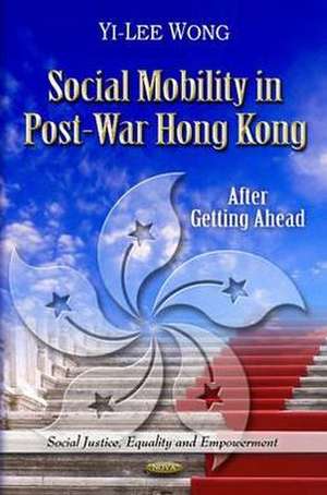 Social Mobility in Post-War Hong Kong de Yi-Lee Wong