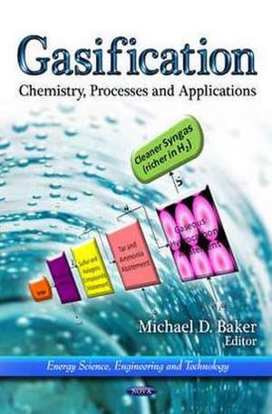 Gasification: Chemistry, Processes & Applications de Michael D Baker