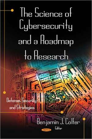 Science of Cybersecurity & a Roadmap to Research de Benjamin J. Colfer