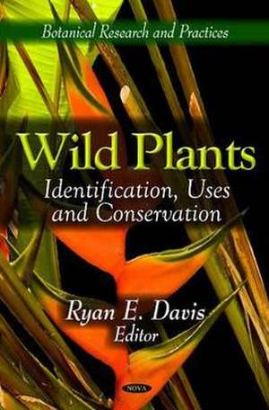 Wild Plants: Identification, Uses and Conservation de Ryan E. Davis