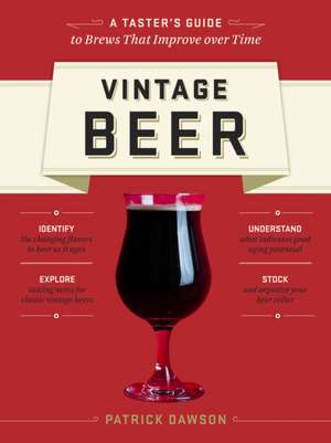 Vintage Beer: A Taster's Guide to Brews That Improve Over Time de Patrick Dawson