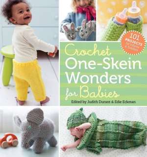 Crochet One-Skein Wonders(r) for Babies: 101 Projects for Infants & Toddlers de Judith Durant