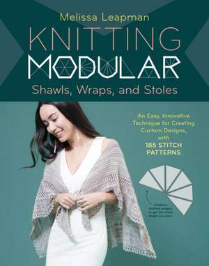 Knitting Modular Shawls, Wraps, and Stoles de Melissa Leapman