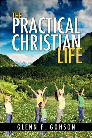 The Practical Christian Life de Glenn F. Gohson