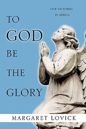 To God Be the Glory de Margaret Lovick