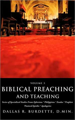 Biblical Preaching and Teaching Volume 3 de D. Min Dallas R. Burdette