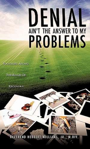 Denial Ain't the Answer to My Problems de Jr. M. DIV Reverend Herbert Williams