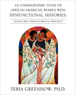 An Ethnographic Study of African-American Women with Dysfunctional Histories de PhD Teria Greenhow