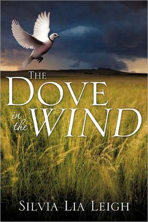 The Dove in the Wind de Silvia Lia Leigh