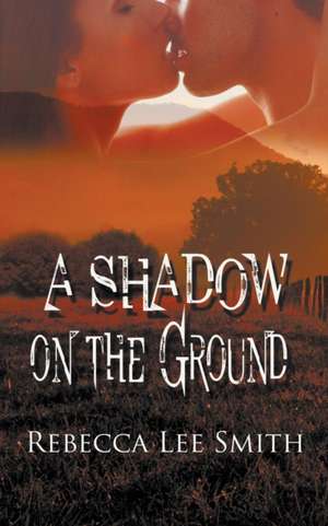 A Shadow on the Ground de Rebecca Lee Smith