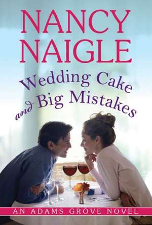 Wedding Cake and Big Mistakes de Nancy Naigle