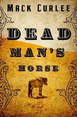 Dead Man's Horse de Mack Curlee