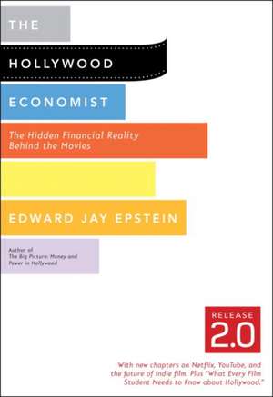 The Hollywood Economist 2.0: The Hidden Financial Reality Behind the Movies de Edward Jay Epstein