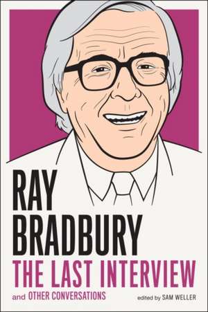 Ray Bradbury: The Last Interview: And Other Conversations de Ray Bradbury