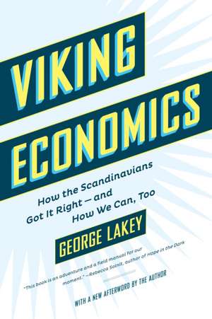 Viking Economics: How the Scandinavians Got It Right - and How We Can, Too de George Lakey