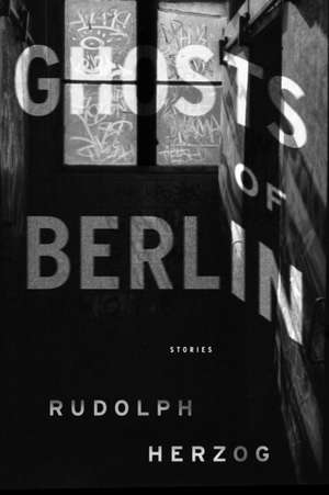 Ghosts of Berlin de Rudolph Herzog